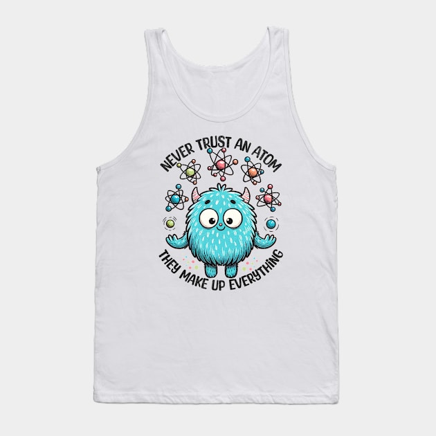 Never Trust An Atom Cute Monster Tank Top by BeanStiks